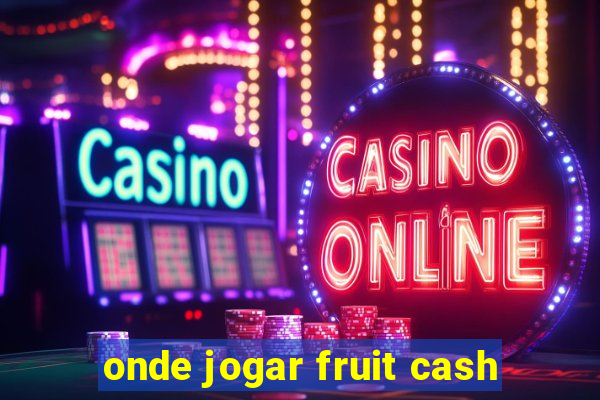 onde jogar fruit cash